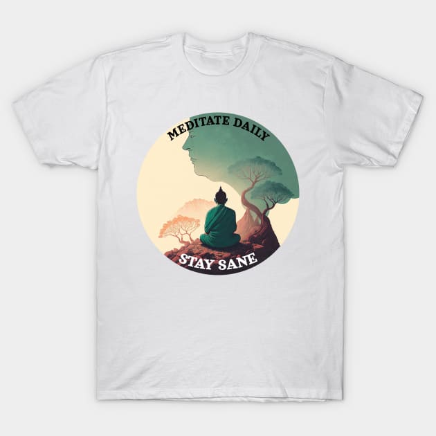 Meditate daily, stay sane T-Shirt by Meditation Minds 